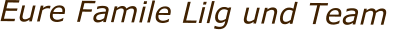 Eure Famile Lilg und Team